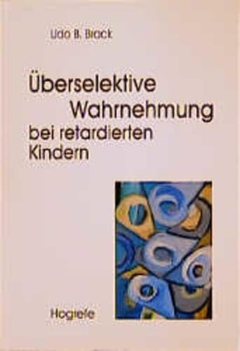 Überselektive Wahrnehmung bei retardierten Kindern reduzierte Informationsverarbeitung: klinische Befunde und Fördermöglichkeiten