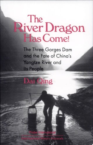 The River Dragon Has Come! The Three Gorges Dam and the Fate of China's Yangtze River and Its People