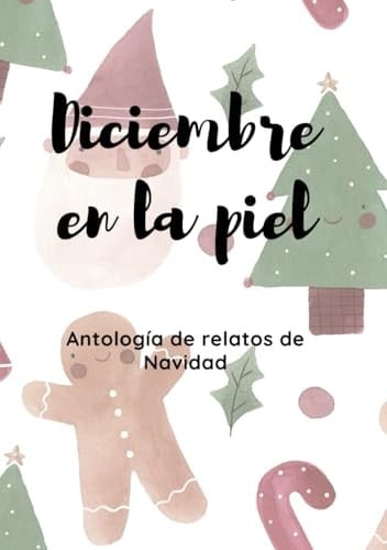 Diciembre en la piel: Antología de relatos navideños (Spanish Edition)