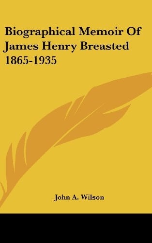 Biographical Memoir Of James Henry Breasted 1865-1935