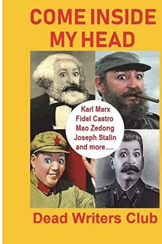 Come Inside My Head Karl Marx, Fidel Castro, Mao Zedong, Joseph Stalin and More...