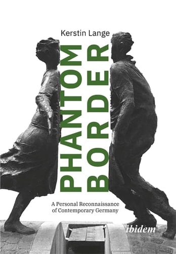 Phantom Border A Personal Reconnaissance of Contemporary Germany