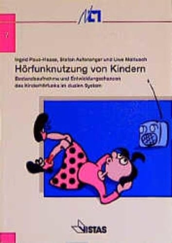 Hörfunknutzung von Kindern: Bestandsaufnahme und Entwicklungschancen des Kinderhörfunks im dualen System : eine Studie (Schriftenreihe der NLM) (German Edition)