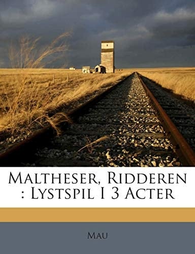 Maltheser, Ridderen: Lystspil I 3 Acter (Danish Edition)