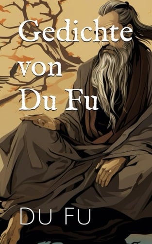 Gedichte von Du Fu (German Edition)