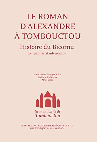 Les manuscrits de tombouctou: Alexandre à tombouctou. histoire du bicornu. le manuscrit interrompu