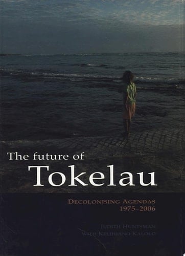 The Future of Tokelau Decolonising Agendas, 1975-2006