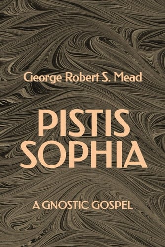 Pistis Sophia A Gnostic Gospel