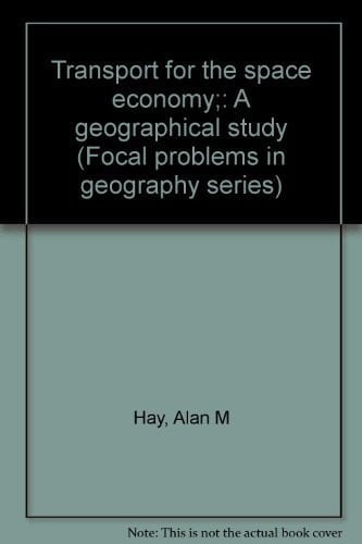 Transport for the space economy;: A geographical study (Focal problems in geography series)