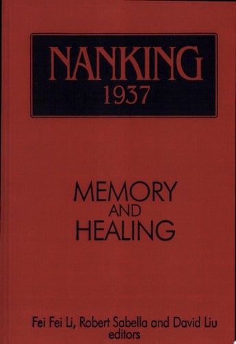 Nanking 1937 Memory and Healing