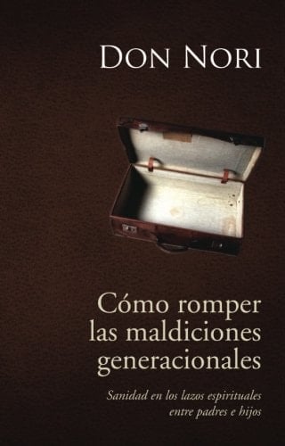 Cómo Romper las Maldiciones Generacionales: Sanidad en los lazos espirituales entre padres y hijos (Spanish Edition)