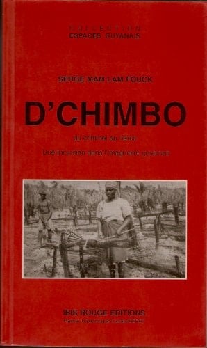 D'Chimbo du criminel au héros : une incursion dans l'imaginaire guyanais, 1858-1996