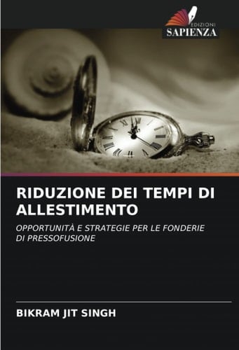 RIDUZIONE DEI TEMPI DI ALLESTIMENTO: OPPORTUNITÀ E STRATEGIE PER LE FONDERIE DI PRESSOFUSIONE (Italian Edition)