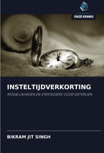 INSTELTIJDVERKORTING: MOGELIJKHEDEN EN STRATEGIEËN VOOR GIETERIJEN (Dutch Edition)