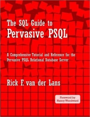 The Sql Guide To Pervasive Psql: A Comprehensive Tutorial And Reference For The Pervasive Psql Relational Database Server