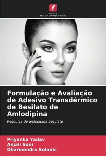 Formulação e Avaliação de Adesivo Transdérmico de Besilato de Amlodipina: Pesquisa de amlodipina besylate (Portuguese Edition)