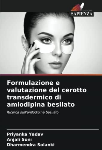Formulazione e valutazione del cerotto transdermico di amlodipina besilato: Ricerca sull'amlodipina besilato (Italian Edition)