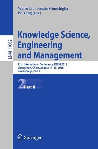 Knowledge Science, Engineering and Management: 11th International Conference, KSEM 2018, Changchun, China, August 17–19, 2018, Proceedings, Part II (Lecture Notes in Computer Science, 11062)