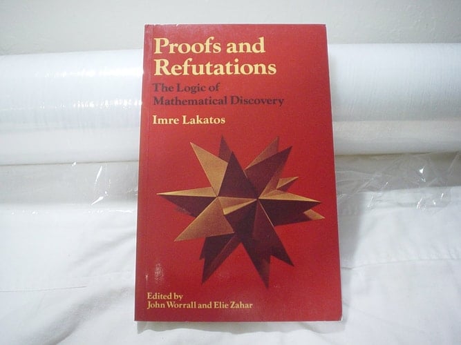 Proofs and Refutations The Logic of Mathematical Discovery