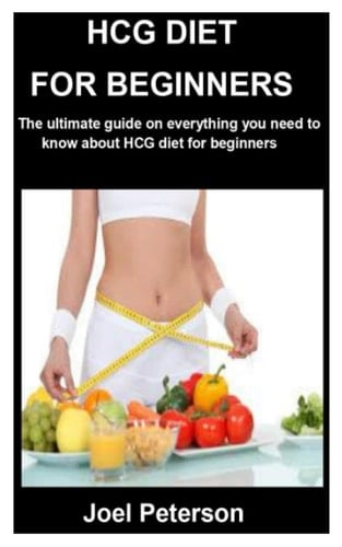 Hcg Diet for Beginners The Ultimate Guide on Everything You Need to Know about HCG Diet for Beginners