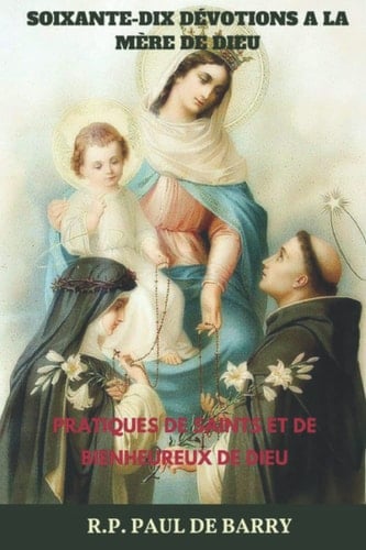 Soixante-Dix dÉvotions a la MÈre de Dieu Pratiques de Saints et de Bienheureux de Dieu