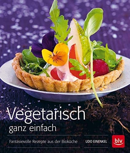 Vegetarisch ganz einfach - TB Fantasievolle Rezepte aus der Bioküche