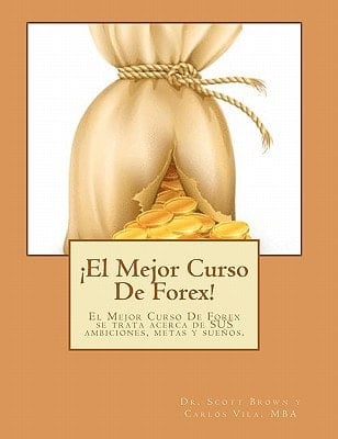 ¡el Mejor Curso de Forex! El Mejor Curso de Forex Perfecto Se Trata Acerca de Sus Ambiciones, Metas Y Sueños.