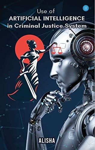 Use of ARTIFICIAL INTELLIGENCE in Criminal Justice System