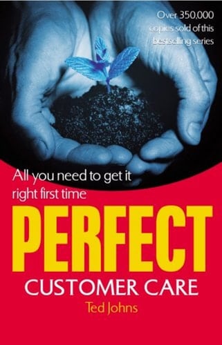 Perfect Customer Care All You Need to Get it Right First Time