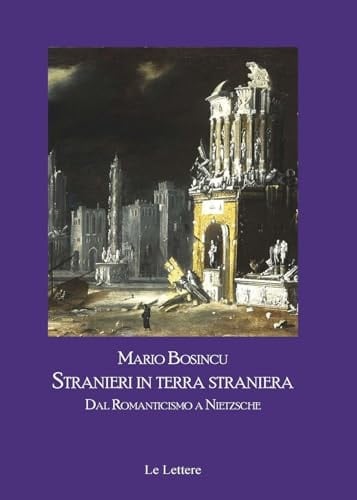 Stranieri in terra straniera dal Romanticismo a Nietzsche