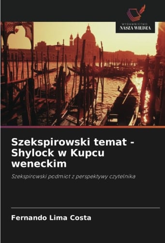 Szekspirowski temat - Shylock w Kupcu weneckim: Szekspirowski podmiot z perspektywy czytelnika (Polish Edition)