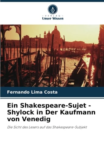 Ein Shakespeare-Sujet - Shylock in Der Kaufmann von Venedig: Die Sicht des Lesers auf das Shakespeare-Subjekt (German Edition)