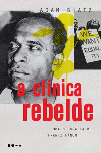 A clínica rebelde Uma biografia de Frantz Fanon