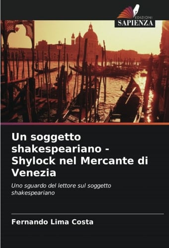 Un soggetto shakespeariano - Shylock nel Mercante di Venezia: Uno sguardo del lettore sul soggetto shakespeariano (Italian Edition)