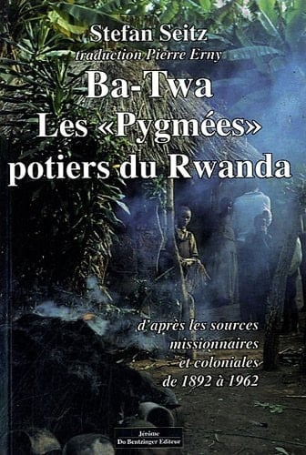 Ba-Twa, les "Pygmées" potiers du Rwanda d'après les sources missionnaires et coloniales (1892-1962)