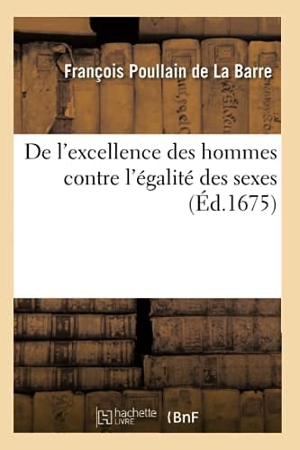 de l'Excellence Des Hommes Contre l'Égalité Des Sexes (Éd.1675)