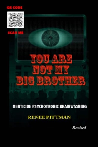You Are Not My Big Brother Menticide Psychotronic Brainwashing