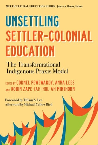 Unsettling Settler-colonial Education The Transformational Indigenous Praxis Model