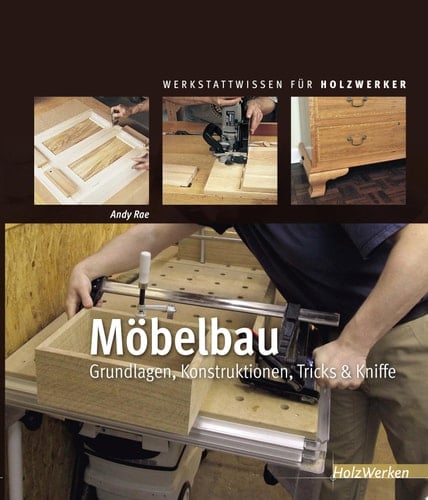 Möbelbau Grundlagen, Konstruktionen, Tricks & Kniffe