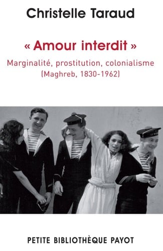 Amour interdit Marginalité, prostitution, colonialisme (Maghreb, 1830-1962)