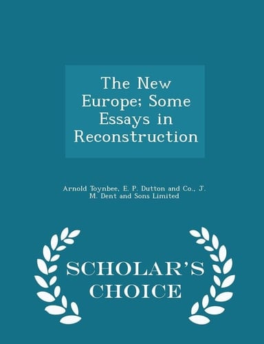 The New Europe; Some Essays in Reconstruction - Scholar's Choice Edition