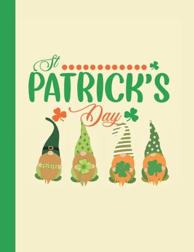 Patrick's Day: Patrick's Day Journal for Women & Men 8.5 X 11inch,120pages Diary St Patrick's Day Leprechaun Shamrock Gift: Irish Gnome St Patrick's Day Gift For Friends Family