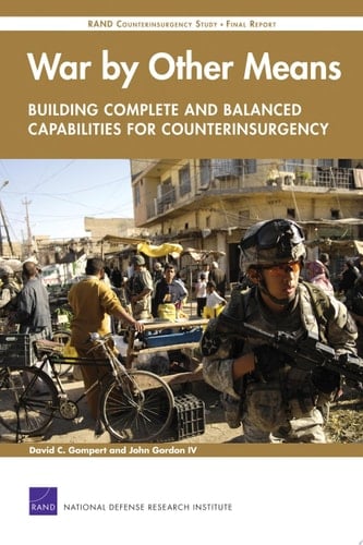 War by Other Means--Building Complete and Balanced Capabilities for Counterinsurgency RAND Counterinsurgency Study--Final Report