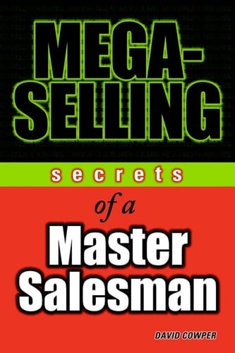 Mega-Selling Secrets of a Master Salesman