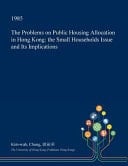 The Problems on Public Housing Allocation in Hong Kong The Small Households Issue and Its Implications