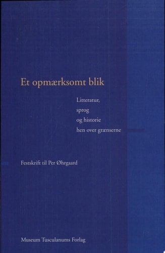 Et opmaerksomt blik litteratur, sprog og historie hen over graenserne : festskrift til Per Øhrgaard