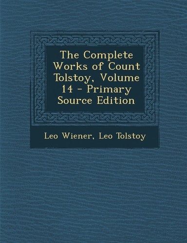 The Complete Works of Count Tolstoy, Volume 14 - Primary Source Edition