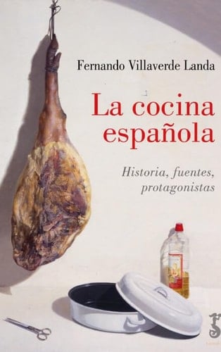 La cocina española historia, fuentes, protagonistas