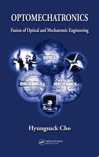 Optomechatronics Fusion of Optical and Mechatronic Engineering