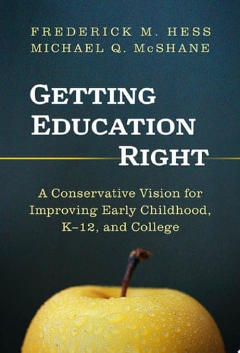 Getting Education Right A Conservative Vision for Improving Early Childhood, K-12, and College